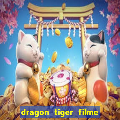 dragon tiger filme completo dublado online